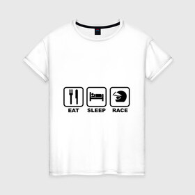 Женская футболка хлопок с принтом Eat Sleep Race (Ешь, Спи, Гоняй) в Белгороде, 100% хлопок | прямой крой, круглый вырез горловины, длина до линии бедер, слегка спущенное плечо | eat sleep race | автомобильные | вилка | гоняй | ешь | кровать | сон | спи | шлем