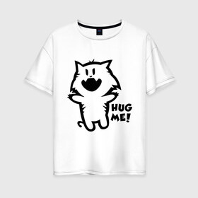 Женская футболка хлопок Oversize с принтом Hug me (Обними меня) в Белгороде, 100% хлопок | свободный крой, круглый ворот, спущенный рукав, длина до линии бедер
 | hug me | катяра | котик | кошки | милый котик | обниматься | обними меня
