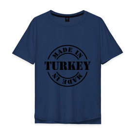 Мужская футболка хлопок Oversize с принтом Made in Turkey (сделано в Турции) в Белгороде, 100% хлопок | свободный крой, круглый ворот, “спинка” длиннее передней части | made in turkey | сделано в турции | туристические | турция