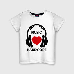 Детская футболка хлопок с принтом Любимая музыка - Hardcore в Белгороде, 100% хлопок | круглый вырез горловины, полуприлегающий силуэт, длина до линии бедер | dj | hardcore | rnb | клубные | любимая | любимая музыка   hardcore | музыка