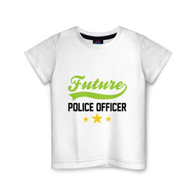 Детская футболка хлопок с принтом Будущий офицер полиции в Белгороде, 100% хлопок | круглый вырез горловины, полуприлегающий силуэт, длина до линии бедер | детские