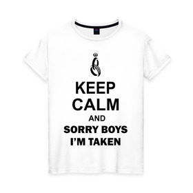 Женская футболка хлопок с принтом Keep calm and sorry boys i`m taken в Белгороде, 100% хлопок | прямой крой, круглый вырез горловины, длина до линии бедер, слегка спущенное плечо | 