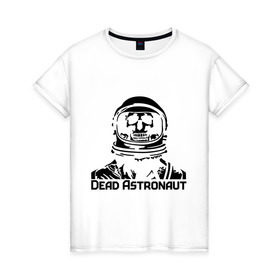 Женская футболка хлопок с принтом Dead Astronaut (мертвый астронавт) в Белгороде, 100% хлопок | прямой крой, круглый вырез горловины, длина до линии бедер, слегка спущенное плечо | dead astronaut | dead astronaut (мертвый астронавт) | кости | мертвый астронавт | череп | черепок