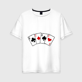 Женская футболка хлопок Oversize с принтом Четыре туза в Белгороде, 100% хлопок | свободный крой, круглый ворот, спущенный рукав, длина до линии бедер
 | игра | игральные карты | карты | покер | туз | тузы | четыре туза