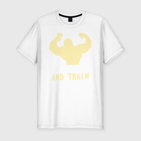 Мужская футболка премиум с принтом Shut up and train hard в Белгороде, 92% хлопок, 8% лайкра | приталенный силуэт, круглый вырез ворота, длина до линии бедра, короткий рукав | 