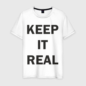 Мужская футболка хлопок с принтом Keep It Real в Белгороде, 100% хлопок | прямой крой, круглый вырез горловины, длина до линии бедер, слегка спущенное плечо. | Тематика изображения на принте: 