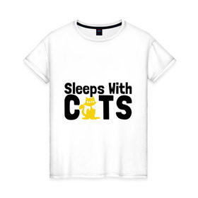 Женская футболка хлопок с принтом Sleeps with cats в Белгороде, 100% хлопок | прямой крой, круглый вырез горловины, длина до линии бедер, слегка спущенное плечо | sleeps with cats | киски | котик | прикольные картинки | спит с кошками