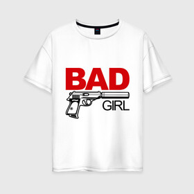 Женская футболка хлопок Oversize с принтом Bad girl (плохая девушка) в Белгороде, 100% хлопок | свободный крой, круглый ворот, спущенный рукав, длина до линии бедер
 | 14 февраля | bad girl | love is.. | влюбленным | все | парные | пафосные