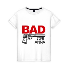 Женская футболка хлопок с принтом Плохая девочка Анна в Белгороде, 100% хлопок | прямой крой, круглый вырез горловины, длина до линии бедер, слегка спущенное плечо | 