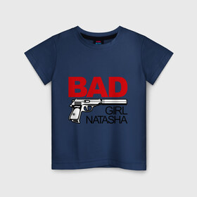 Детская футболка хлопок с принтом Плохая девочка Наташа в Белгороде, 100% хлопок | круглый вырез горловины, полуприлегающий силуэт, длина до линии бедер | bad | girl | nata | natasha | девочка | имена | имя | ната | наталья | наташа