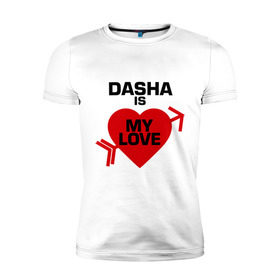 Мужская футболка премиум с принтом Даша - моя любовь в Белгороде, 92% хлопок, 8% лайкра | приталенный силуэт, круглый вырез ворота, длина до линии бедра, короткий рукав | даша | даша   моя любовь | имена | любовь | моя | сердечко