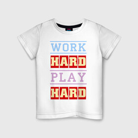 Детская футболка хлопок с принтом Work Hard, Play Hard в Белгороде, 100% хлопок | круглый вырез горловины, полуприлегающий силуэт, длина до линии бедер | play hard | work hard | музыка | поп музыка и rb | трудолюбивый