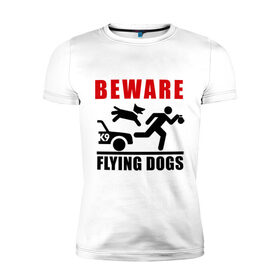 Мужская футболка премиум с принтом Остерегайся летающих собак в Белгороде, 92% хлопок, 8% лайкра | приталенный силуэт, круглый вырез ворота, длина до линии бедра, короткий рукав | 