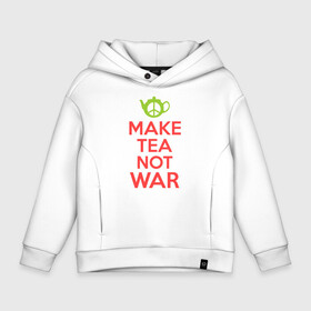 Детское худи Oversize хлопок с принтом Make tea not war в Белгороде, френч-терри — 70% хлопок, 30% полиэстер. Мягкий теплый начес внутри —100% хлопок | боковые карманы, эластичные манжеты и нижняя кромка, капюшон на магнитной кнопке | keep calm | make tea not war | прикольные надписи | чай