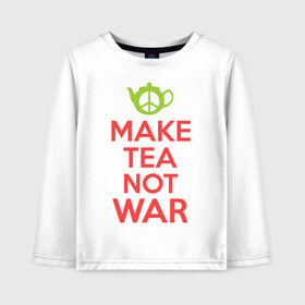 Детский лонгслив хлопок с принтом Make tea not war в Белгороде, 100% хлопок | круглый вырез горловины, полуприлегающий силуэт, длина до линии бедер | keep calm | make tea not war | прикольные надписи | чай