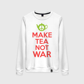 Женский свитшот хлопок с принтом Make tea not war в Белгороде, 100% хлопок | прямой крой, круглый вырез, на манжетах и по низу широкая трикотажная резинка  | keep calm | make tea not war | прикольные надписи | чай