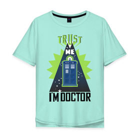 Мужская футболка хлопок Oversize с принтом Верь мне, я доктор в Белгороде, 100% хлопок | свободный крой, круглый ворот, “спинка” длиннее передней части | doctor | будка | верь мне | доверяй мне | доктор | доктор кто | космос | синяя будка | я доктор