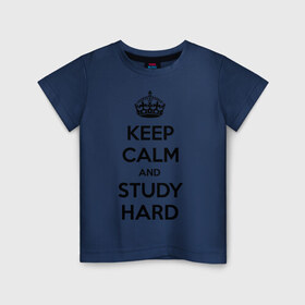 Детская футболка хлопок с принтом Keep calm and study hard в Белгороде, 100% хлопок | круглый вырез горловины, полуприлегающий силуэт, длина до линии бедер | keep calm and study hard | студенческие | учиться | школа