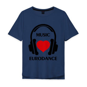 Мужская футболка хлопок Oversize с принтом Любимая музыка - Eurodance в Белгороде, 100% хлопок | свободный крой, круглый ворот, “спинка” длиннее передней части | dj | eurodance | rnb | клубная музыка | клубные | любимая музыка | музыка | наушники | сердечко