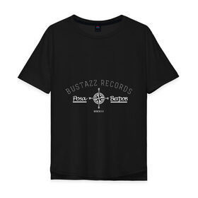 Мужская футболка хлопок Oversize с принтом Bustazz recrods в Белгороде, 100% хлопок | свободный крой, круглый ворот, “спинка” длиннее передней части | Тематика изображения на принте: bustazz records label | триагрутрика