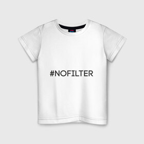 Детская футболка хлопок с принтом NoFilter в Белгороде, 100% хлопок | круглый вырез горловины, полуприлегающий силуэт, длина до линии бедер | instagram | no filter | nofilter | selfie | swag | инстаграм | селфи