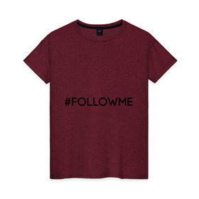 Женская футболка хлопок с принтом FollowMe в Белгороде, 100% хлопок | прямой крой, круглый вырез горловины, длина до линии бедер, слегка спущенное плечо | followme | instagram | selfie | swag | инстаграм | селфи | следуй за мной