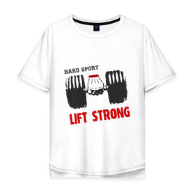 Мужская футболка хлопок Oversize с принтом Lift Strong в Белгороде, 100% хлопок | свободный крой, круглый ворот, “спинка” длиннее передней части | Тематика изображения на принте: hard | lift | pain | sport | strong | гантели | спорт | штанга
