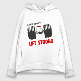 Женское худи Oversize хлопок с принтом Lift Strong в Белгороде, френч-терри — 70% хлопок, 30% полиэстер. Мягкий теплый начес внутри —100% хлопок | боковые карманы, эластичные манжеты и нижняя кромка, капюшон на магнитной кнопке | Тематика изображения на принте: hard | lift | pain | sport | strong | гантели | спорт | штанга