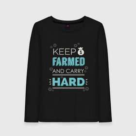 Женский лонгслив хлопок с принтом Keep farmed and carry hard в Белгороде, 100% хлопок |  | dota | dota2 | dotan | dotka | keep farmed and carry hard | дота | дотан | дотка