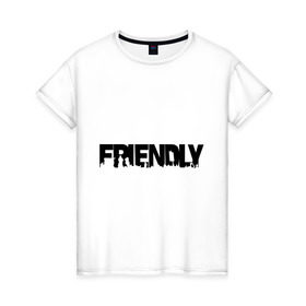 Женская футболка хлопок с принтом I`m friendly в Белгороде, 100% хлопок | прямой крой, круглый вырез горловины, длина до линии бедер, слегка спущенное плечо | dayz | friend | друг