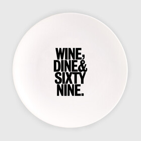 Тарелка с принтом Wine, dine and sixty nine в Белгороде, фарфор | диаметр - 210 мм
диаметр для нанесения принта - 120 мм | dine | nine | sixty | swag | wine