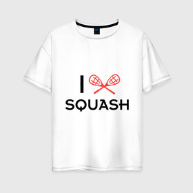 Женская футболка хлопок Oversize с принтом I LOVE SQUASH в Белгороде, 100% хлопок | свободный крой, круглый ворот, спущенный рукав, длина до линии бедер
 | Тематика изображения на принте: squash | ракетка | сквош