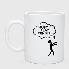 Кружка с принтом Must play tennis в Белгороде, керамика | объем — 330 мл, диаметр — 80 мм. Принт наносится на бока кружки, можно сделать два разных изображения | ракетка | тенис | теннис | теннисист