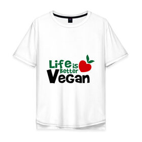 Мужская футболка хлопок Oversize с принтом Vegan life is better в Белгороде, 100% хлопок | свободный крой, круглый ворот, “спинка” длиннее передней части | Тематика изображения на принте: 