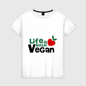 Женская футболка хлопок с принтом Vegan life is better в Белгороде, 100% хлопок | прямой крой, круглый вырез горловины, длина до линии бедер, слегка спущенное плечо | 