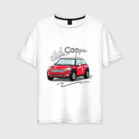 Женская футболка хлопок Oversize с принтом Mini Cooper в Белгороде, 100% хлопок | свободный крой, круглый ворот, спущенный рукав, длина до линии бедер
 | mini cooper | автомобиль | машина | мини купер | миникупер