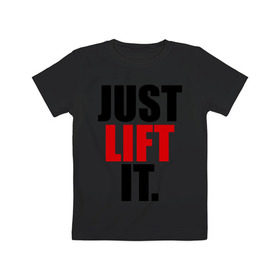 Детская футболка хлопок с принтом Just lift it (Просто подними ее) в Белгороде, 100% хлопок | круглый вырез горловины, полуприлегающий силуэт, длина до линии бедер | it | just | lift | подними | просто