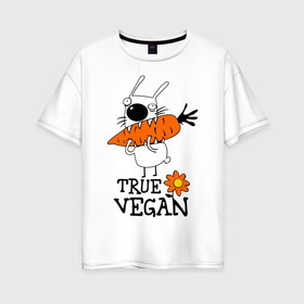 Женская футболка хлопок Oversize с принтом True vegan (истинный веган) в Белгороде, 100% хлопок | свободный крой, круглый ворот, спущенный рукав, длина до линии бедер
 | carrot | flower | rabbit | true | vegan | веган | заяц | истинный | морковка | ролик | цветок | экология