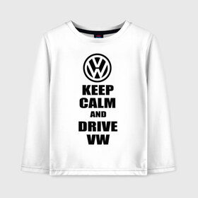 Детский лонгслив хлопок с принтом Keep calm and drive vw в Белгороде, 100% хлопок | круглый вырез горловины, полуприлегающий силуэт, длина до линии бедер | calm | drive | keep | volkswagen | веди | води | вольксваген | оставайся | сохраняй | спокойствие