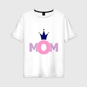 Женская футболка хлопок Oversize с принтом Mom в Белгороде, 100% хлопок | свободный крой, круглый ворот, спущенный рукав, длина до линии бедер
 | mom | mother | дети | мама | мамочка | мать | родители