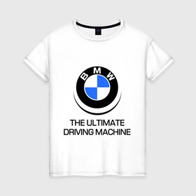 Женская футболка хлопок с принтом BMW Driving Machine в Белгороде, 100% хлопок | прямой крой, круглый вырез горловины, длина до линии бедер, слегка спущенное плечо | bmw | driving | machine | ultimate