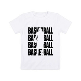 Детская футболка хлопок с принтом Basketball в Белгороде, 100% хлопок | круглый вырез горловины, полуприлегающий силуэт, длина до линии бедер | basketball | баскетбол | мяч | силуэт | спортсмен