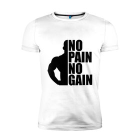 Мужская футболка премиум с принтом No pain No gain в Белгороде, 92% хлопок, 8% лайкра | приталенный силуэт, круглый вырез ворота, длина до линии бедра, короткий рукав | Тематика изображения на принте: 