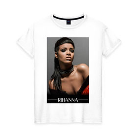 Женская футболка хлопок с принтом Rihanna в Белгороде, 100% хлопок | прямой крой, круглый вырез горловины, длина до линии бедер, слегка спущенное плечо | pop | rihanna | знаменитости | музыка | певица | риана