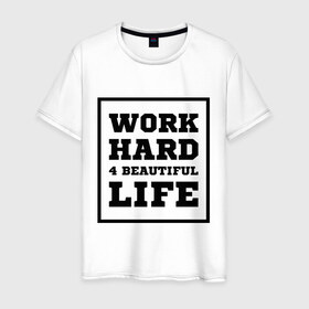 Мужская футболка хлопок с принтом Работай чтобы жить красиво в Белгороде, 100% хлопок | прямой крой, круглый вырез горловины, длина до линии бедер, слегка спущенное плечо. | beautiful life | work hard | жить красиво | работай