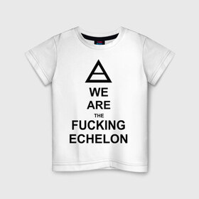 Детская футболка хлопок с принтом We are the fucking echelon в Белгороде, 100% хлопок | круглый вырез горловины, полуприлегающий силуэт, длина до линии бедер | 