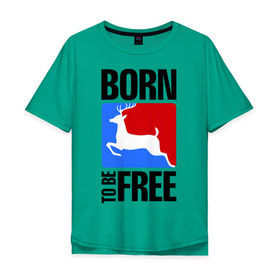 Мужская футболка хлопок Oversize с принтом Born to be free в Белгороде, 100% хлопок | свободный крой, круглый ворот, “спинка” длиннее передней части | born | free | олень | рожден | свобода | свободный