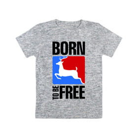 Детская футболка хлопок с принтом Born to be free в Белгороде, 100% хлопок | круглый вырез горловины, полуприлегающий силуэт, длина до линии бедер | born | free | олень | рожден | свобода | свободный