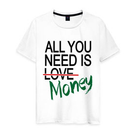 Мужская футболка хлопок с принтом All you need is money в Белгороде, 100% хлопок | прямой крой, круглый вырез горловины, длина до линии бедер, слегка спущенное плечо. | Тематика изображения на принте: all you need | love | money | всё что нужно | деньги | любовь