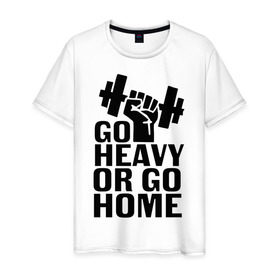 Мужская футболка хлопок с принтом Go heavy or go home в Белгороде, 100% хлопок | прямой крой, круглый вырез горловины, длина до линии бедер, слегка спущенное плечо. | go | go home | heavy